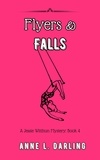  Anne L. Darling - Flyers &amp; Falls: A Jessie Witthun Mystery, Book 4 - Jessie Witthun Mysteries, #4.