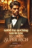  Aditya Jetli - Good-for-nothing son-in-law becomes super rich Book 1 - Good-for-nothing son-in-law becomes super rich, #1.