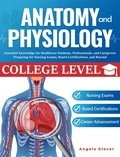  Angela Glover - College Level Anatomy and Physiology: Essential Knowledge for Healthcare Students, Professionals, and Caregivers Preparing for Nursing Exams, Board Certifications, and Beyond.