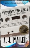  A. J. Payler et  Aaron Poehler - Trapped in This World: Culture on the Edge—The Omnibus of Pop Culture Writing by A. J. Payler (writing as Aaron Poehler).