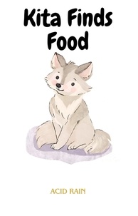  Acid Rain - Kita Finds Food - Kita The Wolf Pup, #3.