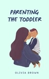  Olivia Brown - Parenting The Toddler.