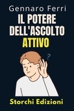  Storchi Edizioni et  Gennaro Ferri - Il Potere Dell'ascolto Attivo - Collezione Intelligenza Emotiva, #17.