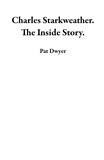  Pat Dwyer - Charles Starkweather. The Inside Story..