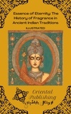  Oriental Publishing - Essence of Eternity: The History of Fragrance in Ancient Indian Traditions.