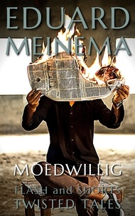  Eduard Meinema - Moedwillig - Flash &amp; Shorts (Nederlandstalig).