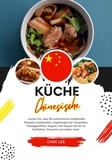  Choi Lee - Küche Chinesische: Lernen sie, über 60 Authentische Traditionelle Rezepte Zuzubereiten, Angefangen bei Vorspeisen, Hauptgerichten, Suppen und Saucen bis hin zu Getränken, Desserts und Vielem Mehr - Weltgeschmack: Eine kulinarische Reise.