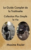  Maxime Roulet - Le Guide Complet de la Trottinette.