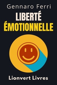  Lionvert Livres et  Gennaro Ferri - Liberté Émotionnelle - Collection Intelligence Émotionnelle, #11.