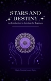  Maria Florinda Loreto Yoris - Stars and Destiny An Introduction to Astrology for Beginners - Stars and Destiny, #1.