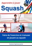  gustavo espinosa juarez - Apprendre à jouer   Squash   Faire de l'exercice et s'amuser en jouant au squash.