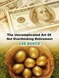  Lee Busto - The Uncomplicated Art of Not Overthinking Retirement.