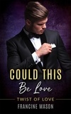  Francine Mason - Could This Be  Love - Book 2, #1.