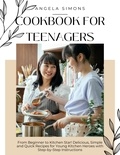  Angela Simons - Cookbook for Teenagers: From Beginner to Kitchen Star! Delicious, Simple and Quick Recipes for Young Kitchen Heroes with Step-by-Step Instructions.