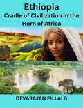  DEVARAJAN PILLAI G - Ethiopia: Cradle of Civilization in the Horn of Africa.