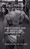  Ken Phillips et  Wanda Lea - April Powers 2024: Women Defeat Men at Wrestling, Fighting &amp; Self-Defense.