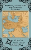  Oriental Publishing - The History and Rise of the Seljuk Caliphate.