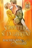  Rachel Ann Smith - Scommettere su un libertino - Azzardo d'amore, #3.
