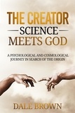  Dale Brown - The Creator: Science Meets God: A Psychological and Cosmological Journey in Search of the Origin.