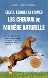  Paula Meyerhoff - Élever, éduquer et former les chevaux de manière naturelle: Le livre du cheval pour plus de plaisir à monter et un lien étroit avec votre cheval - guide de santé inclus.