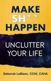  Deborah LeBlanc CCHt CAHA - Make Sh** Happen! Unclutter Your Life.