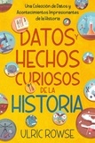  Ulric Rowse - Datos y Hechos Curiosos de la Historia: Una Colección de Datos y Acontecimientos Impresionantes de la Historia.