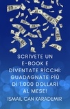  Ismail Can Karademir - Scrivete un e-book e diventate ricchi: guadagnate più di 1.000 dollari al mese!.