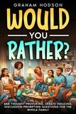  Graham Hodson - Would You Rather…? 450 thought-provoking, debate-inducing, discussion-prompting questions for the whole family.