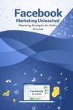  Pankaj Kumar - Facebook Marketing Unleashed: Mastering Strategies for Online Success.