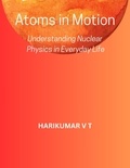  HARIKUMAR V T - Atoms in Motion: Understanding Nuclear Physics in Everyday Life.
