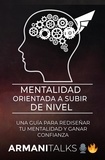  Armani Talks - Mentalidad Orientada a Subir de Nivel: Una Guía para Rediseñar Tu Mentalidad y Ganar Confianza.