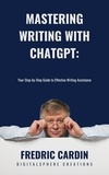  Fredric Cardin - Mastering Writing with ChatGPT: Your Step-by-Step Guide to Effective Writing Assistance.