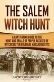  Captivating History - The Salem Witch Hunt: A Captivating Guide to the Hunt and Trials of People Accused of Witchcraft in Colonial Massachusetts.