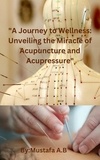  Mustafa A.B - "A Journey to Wellness: Unveiling the Miracle of Acupuncture and Acupressure".