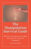  Dr. Philip - The Manipulation Survival Guide:  Effective Strategies to Navigate and Thrive in a World of Deception.