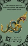  Oriental Publishing - Serpents of Wisdom Dragons, Nagas, and Serpent Cults in Mythology.