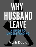  Mark David - Why Husband Leave A Guide to Understanding.