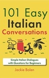  Jackie Bolen - 101 Easy Italian Conversations: Simple Italian Dialogues with Questions for Beginners.