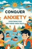  Gupta Amit - Conquer Anxiety: Overcoming Fear And Finding Inner Peace.