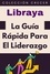  Libraya - La Guía Rápida Para El Liderazgo - Colección Negocios, #15.