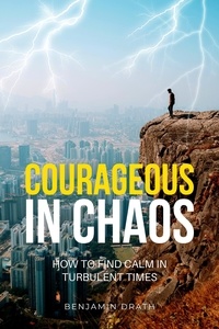  Benjamin Drath - Courageous in Chaos: How to Find Calm in Turbulent Times.