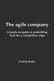  Fredrik Bodin - The Agile Company, a Hands-On Guide in Embedding Tech for a Competitive Edge.
