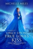  Michelle Miles - Once Upon True Love's Kiss - Enchanted Realms, #2.