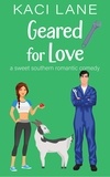  Kaci Lane - Geared for Love: A Sweet Southern Romantic Comedy - Bama Boys Sweet RomCom, #5.