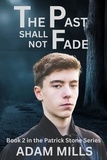  Adam Mills - The Past Shall Not Fade - The Patrick Stone Series, #2.