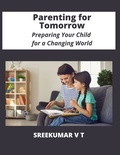  SREEKUMAR V T - Parenting for Tomorrow: Preparing Your Child for a Changing World.