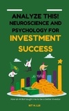  Kit H. Lui - Analyze this! Neuroscience and Psychology for Investment Success.