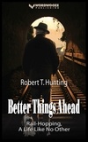  Robert T Hunting - Better Things Ahead: Rail-Hopping, A Life Like No Other - Ride the Rails, #1.
