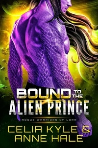 Celia Kyle et  Anne Hale - Bound to the Alien Prince - Rogue Warriors of Lorr, #5.