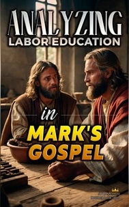  Bible Sermons - Analyzing the Teaching of Work in Mark's Gospel - The Education of Labor in the Bible, #23.